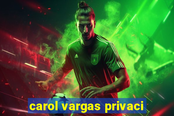 carol vargas privaci