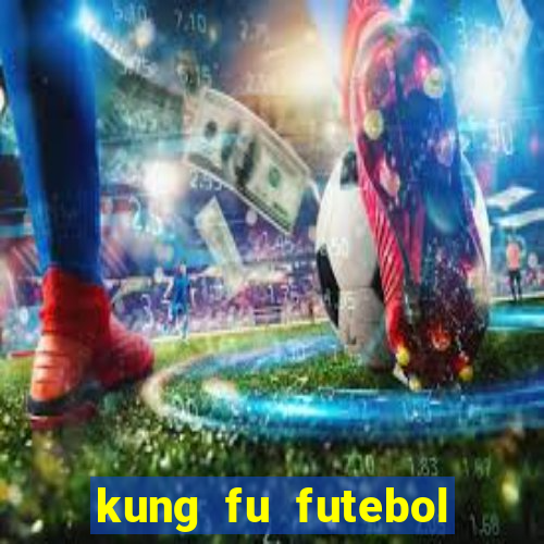 kung fu futebol clube online dublado
