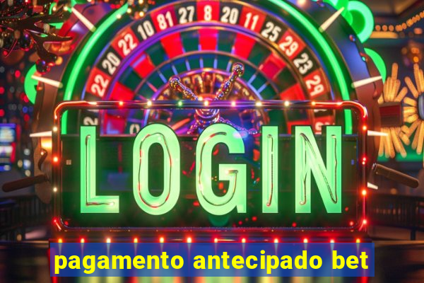 pagamento antecipado bet