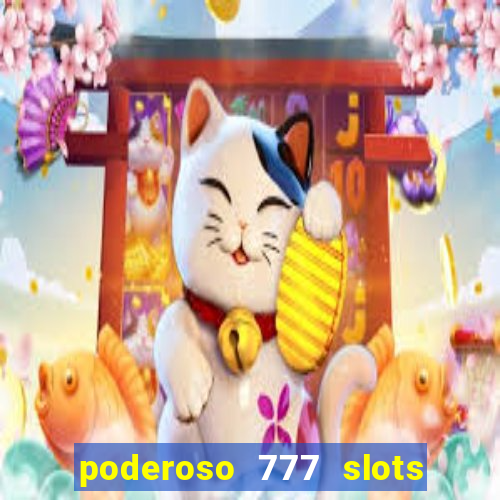 poderoso 777 slots paga mesmo