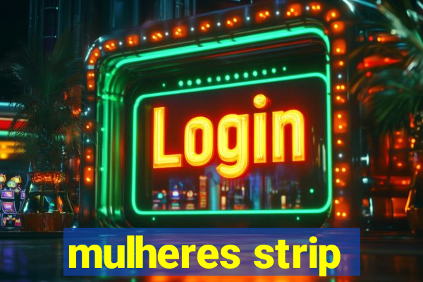 mulheres strip
