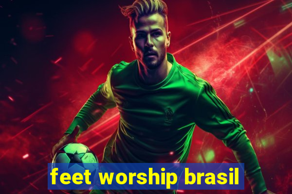 feet worship brasil