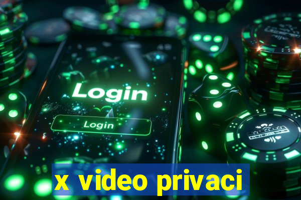 x video privaci