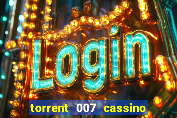 torrent 007 cassino royale legendado