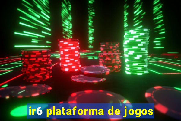 ir6 plataforma de jogos