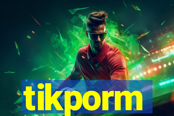 tikporm