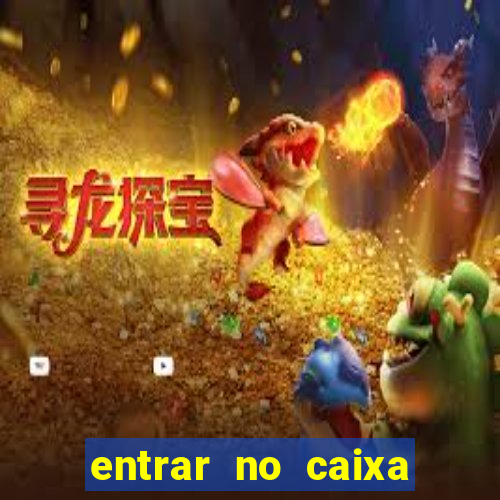 entrar no caixa tem pelo google