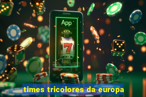 times tricolores da europa