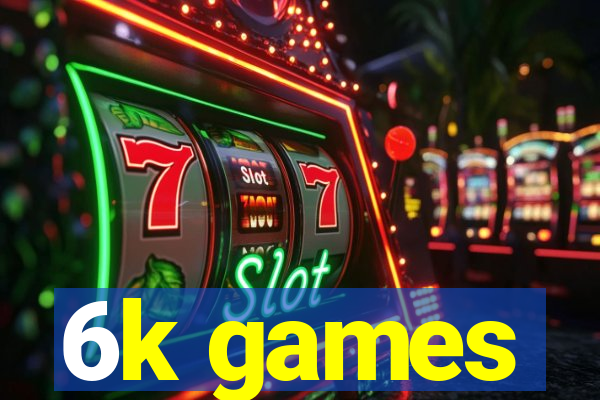 6k games