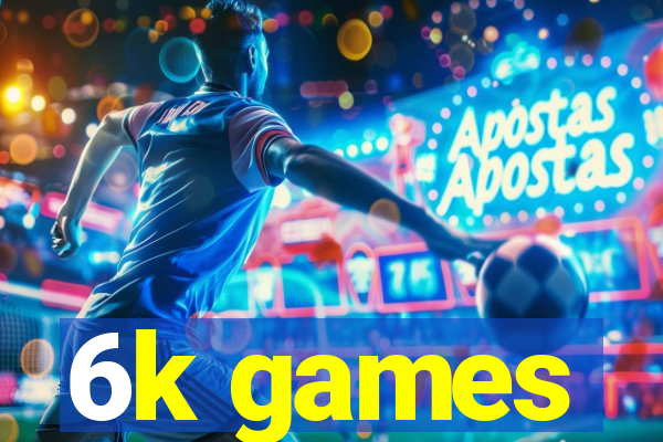6k games
