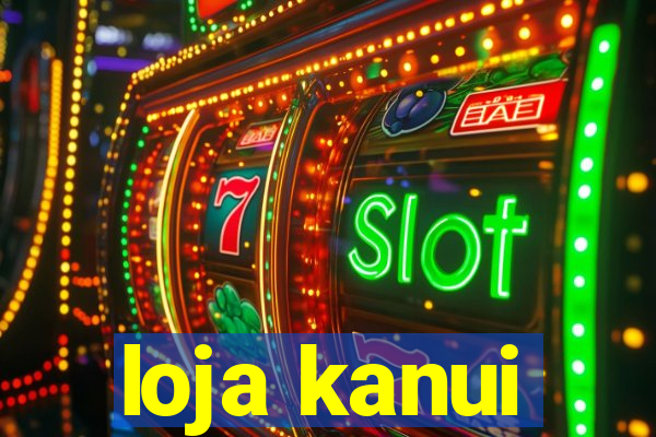 loja kanui