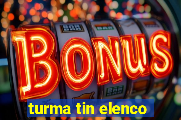 turma tin elenco