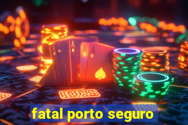 fatal porto seguro