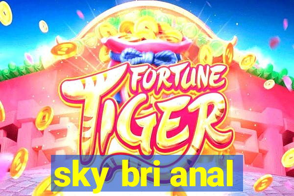 sky bri anal
