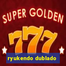 ryukendo dublado