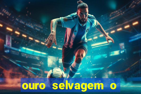 ouro selvagem o que aconteceu na vida