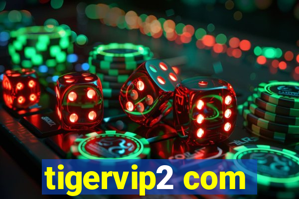 tigervip2 com