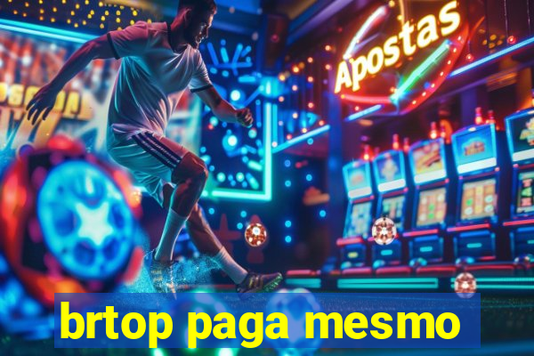 brtop paga mesmo