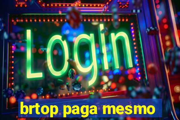 brtop paga mesmo