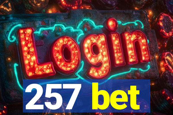 257 bet