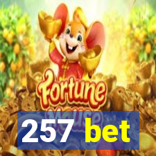 257 bet