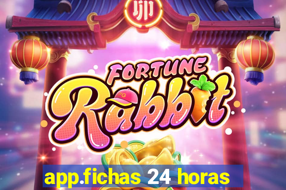 app.fichas 24 horas