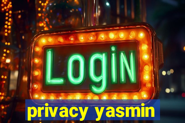 privacy yasmin