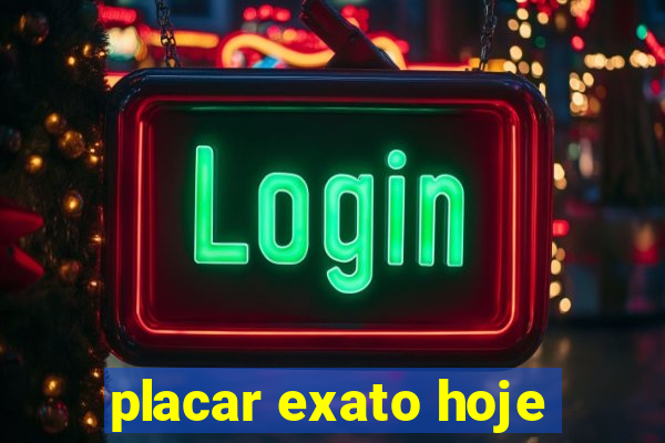 placar exato hoje