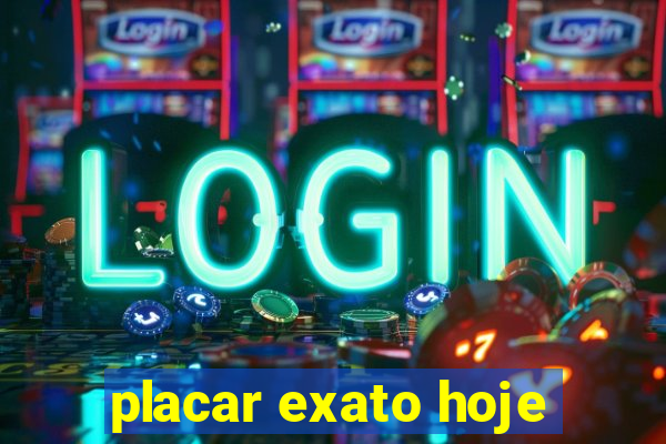 placar exato hoje