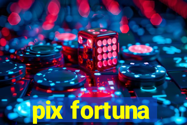 pix fortuna