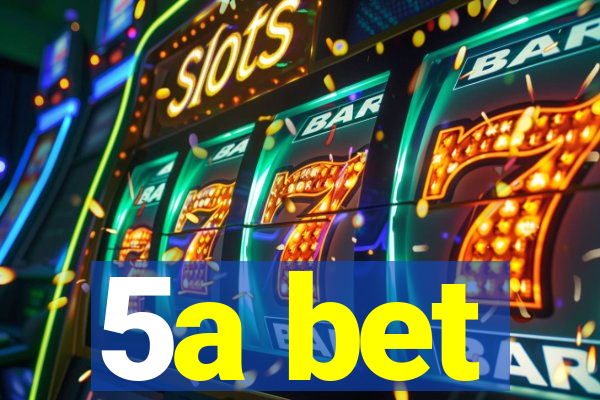 5a bet