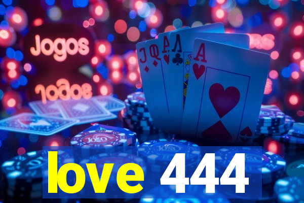 love 444