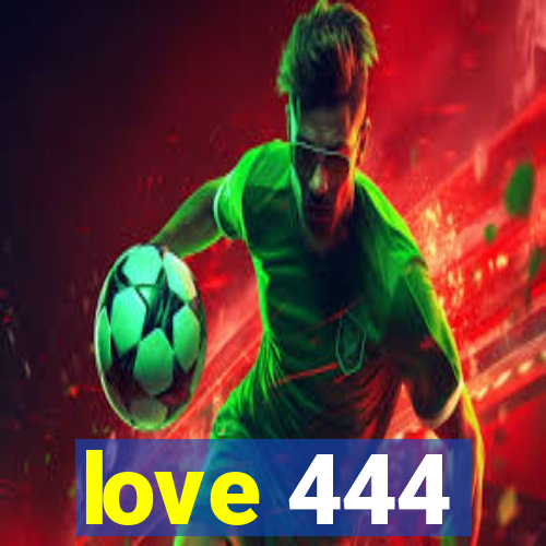 love 444