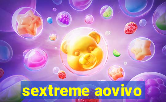 sextreme aovivo