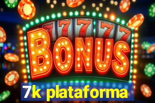 7k plataforma