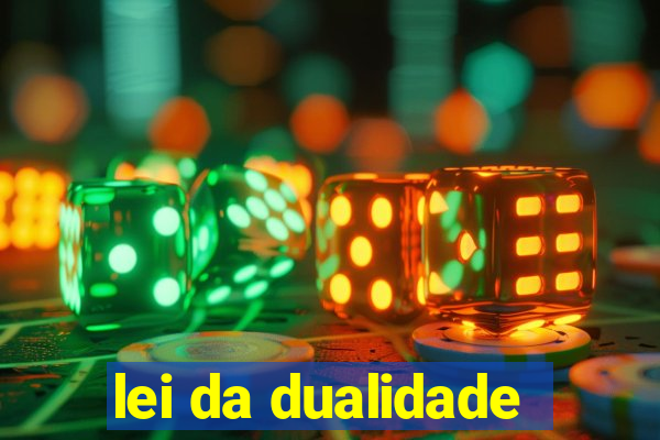 lei da dualidade