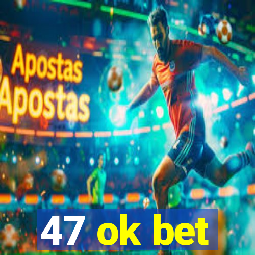 47 ok bet