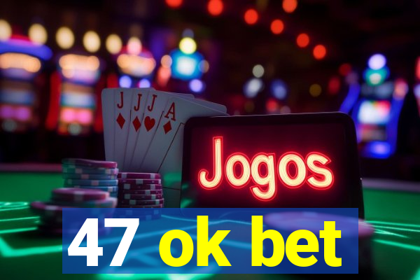 47 ok bet