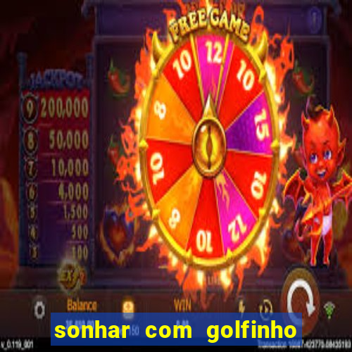 sonhar com golfinho jogo do bicho