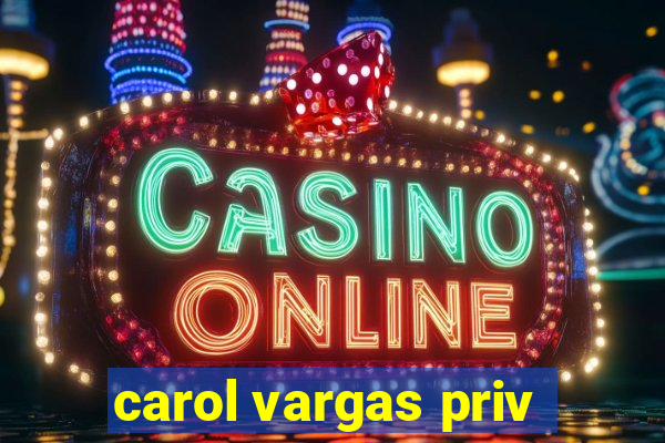 carol vargas priv