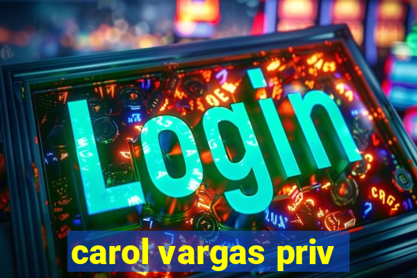carol vargas priv