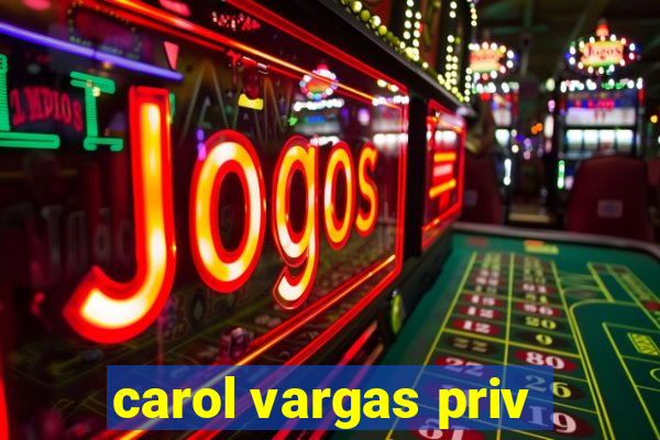 carol vargas priv