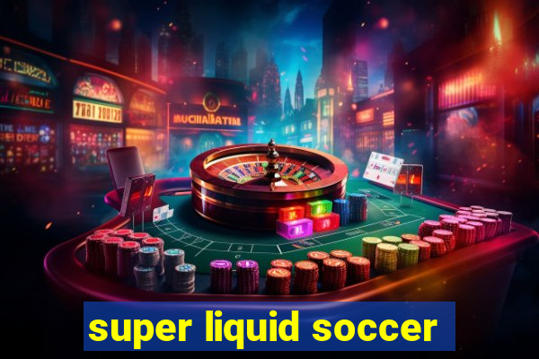 super liquid soccer