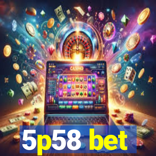 5p58 bet