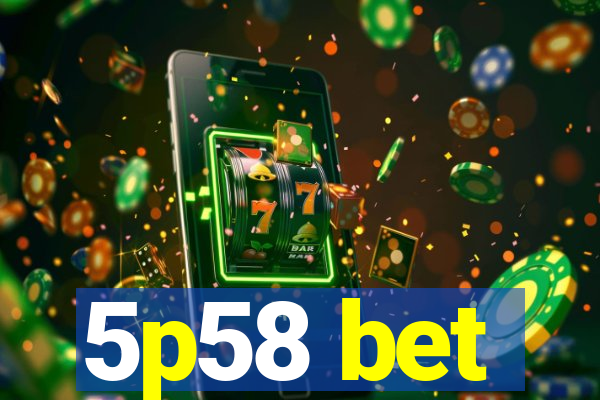 5p58 bet