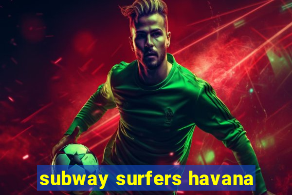subway surfers havana