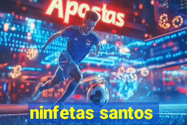 ninfetas santos