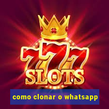 como clonar o whatsapp