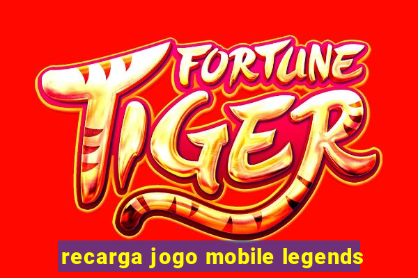 recarga jogo mobile legends