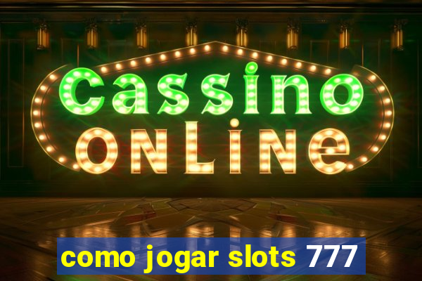como jogar slots 777